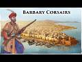 Barbary corsairs some of the most feared pirates in the mediterranean sea