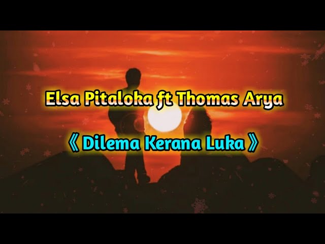 Terbaru...!! Lirik Lagu || Elsa Pitaloka ft Thomas Arya - Dilema Kerana Luka class=