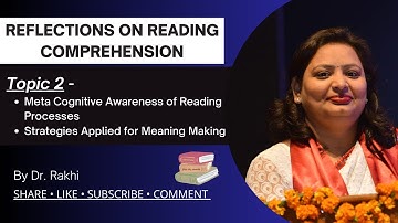 Topic 2: Meta Cognitive Awareness of Reading Processes and Strategies Applied for Meaning Making