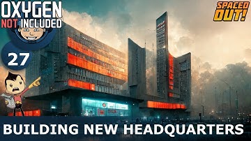 BUILDING THE NEW HEADQUARTERS - Spaced Out (Classic + One Dupe): Ep. #27 (Oxygen Not Included)