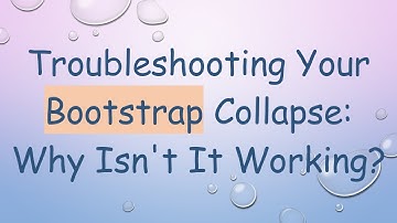 Troubleshooting Your Bootstrap Collapse: Why Isn
