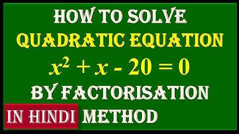 IN HINDI, 2. Find the roots of Quadratic Equation  x2 + x - 20 = 0   by Factorisation Method