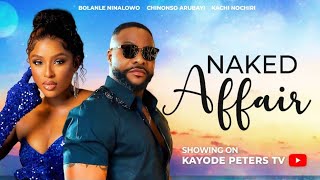 Naked Affair - Chinonso Arubayi , Bolanle Ninalowo . 2024 Nigeria Latest Full Movies