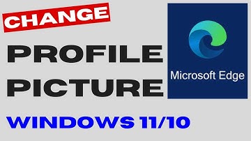 Microsoft Edge Profile Picture Change in Windows 11 / 10