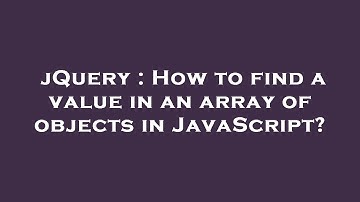 jQuery : How to find a value in an array of objects in JavaScript?