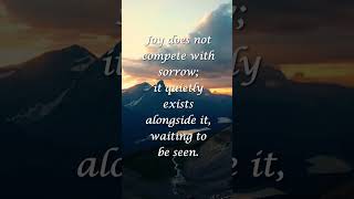 Joy does not compete with sorrow, it quietly exists alongside it, waiting to be seen.