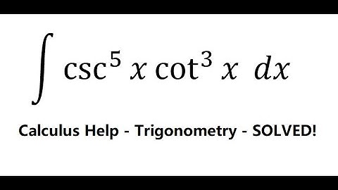 Calculus Help: Integral ∫ csc^5 ⁡x  cot^3 ⁡x  dx - Integration with trigonometry
