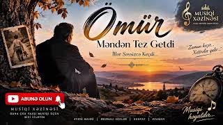 Ömür Məndən Tez Getdi - İllər Səssizcə Keçdi Yeni Mənalı Mahnı 2026 🎵