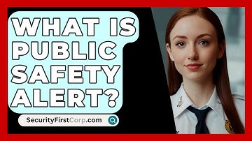 What Is Public Safety Alert? - SecurityFirstCorp.com