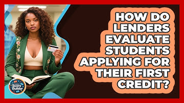 How Do Lenders Evaluate Students Applying For Their First Credit? - Student Score Builder