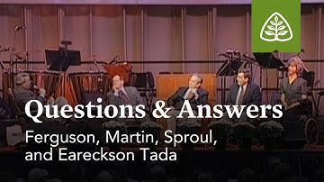 Ferguson, Martin, Eareckson-Tada, and Sproul: Questions and Answers #2