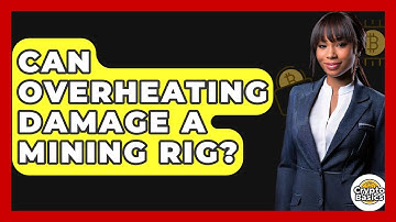 Can Overheating Damage A Mining Rig? - CryptoBasics360.com