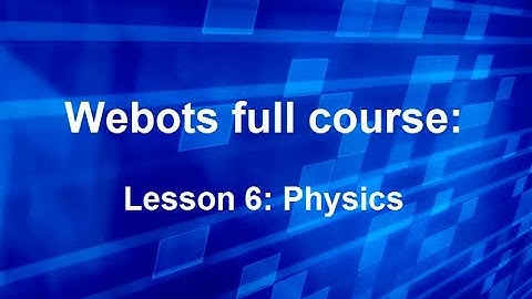 Webots full course Lesson 6: Physics