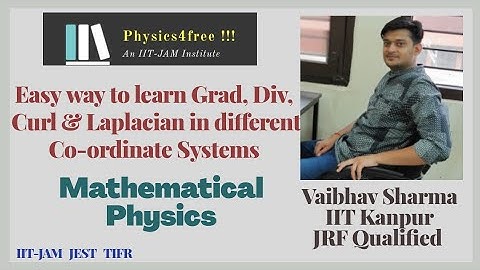 IIT JAM Physics II Grad, Div, Curl, and Laplacian in different Co-ordinate Systems