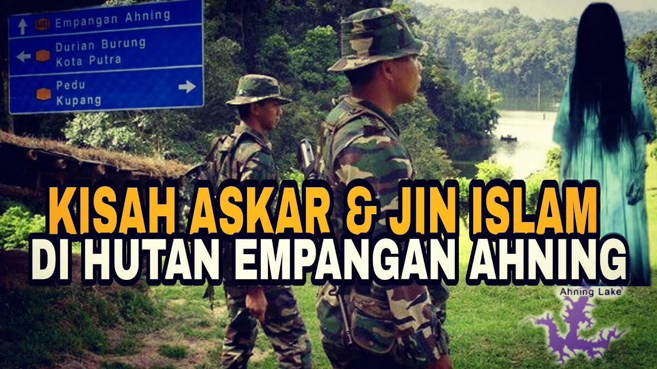 Kisah tentera & jin islam | di hutan Empangan Ahning cerita Mejar fitri