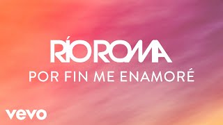 Río Roma - Por Fin Me Enamoré (Letra/Lyrics)