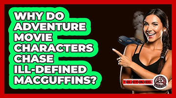 Why Do Adventure Movie Characters Chase Ill-defined MacGuffins? - The Action Reel