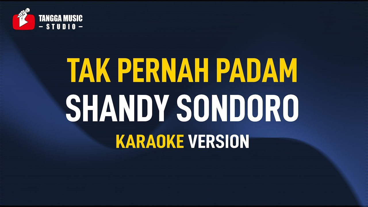 Shandy Sondoro - Tak Pernah Padam (Karaoke)
