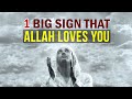 1 BIG SIGN THAT ALLAH LOVES YOU