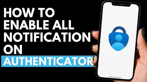 How To Enable All Notifications on Authenticator