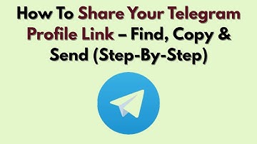 How To Share Your Telegram Profile Link – Find, Copy & Send (Step-By-Step)