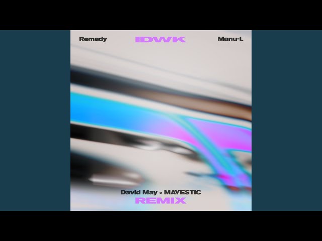 Remady & Manu-L - IDWK <David May & MAYESTIC Remix>