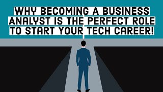 Why Becoming A Business Analyst Is The Perfect Way To Start Your Tech Career