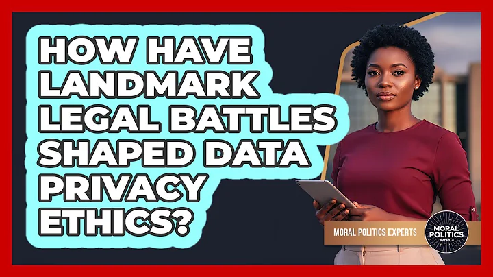 How Have Landmark Legal Battles Shaped Data Privacy Ethics? - Moral Politics Experts