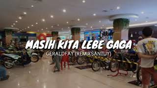 SANTUY DULUU, MASIH KITA LEBE GAGA v2 - GERALD FAY  (REMIX)