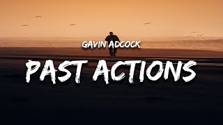 Gavin Adcock - Past Actions (Lyrics) "what i'd do for you to forget about my past actions"