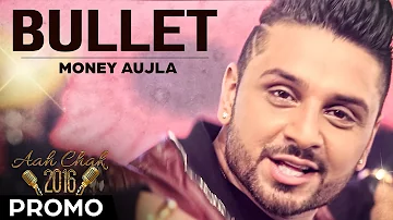 Money Aujla - Bullet | Promo |  Aah Chak 2016