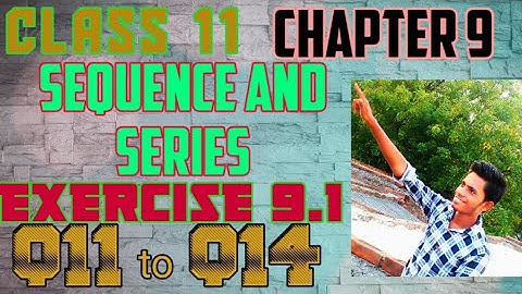 Class 11 math exercise 9.1 Q11 to Q14 chapter 9 sequence and series