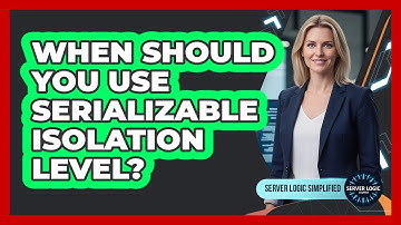 When Should You Use Serializable Isolation Level?