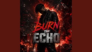 BURN THE ECHO