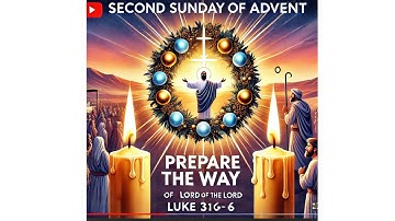 Second Sunday of Advent: Prepare the Way of the Lord (Luke 3:1-6)