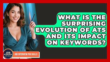 What Is The Surprising Evolution Of ATS And Its Impact On Keywords? - Job Interview Pro Skills