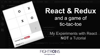 React and Redux: Coding the Game of Tic Tac Toe (NOT a Tutorial)