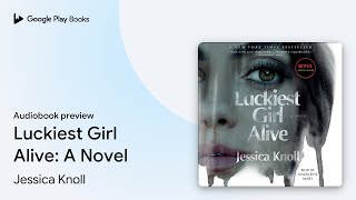 Luckiest Girl Alive: A Novel by Jessica Knoll · Audiobook preview