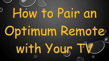 How to Pair an Optimum Remote with Your TV