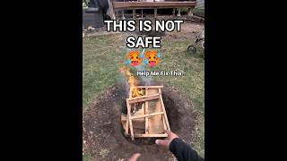 My Fire Pit Is A DEATH TRAP!!! (Help!)