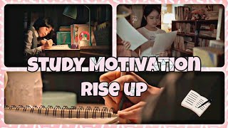 STUDY MOTIVATION | KDRAMAS | CDRAMAS | RISE UP