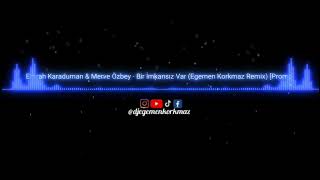 Emrah Karaduman & Merve Özbey - Bir İmkansız Var (Egemen Korkmaz Remix) [Promo]