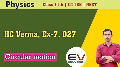 HC Verma solution chapter 7, Q27 | Circular motion| Physics class 11th | Eduvision