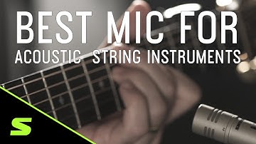 How to choose the best mic for acoustic string instruments