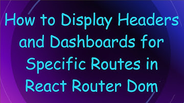 How to Display Headers and Dashboards for Specific Routes in React Router Dom