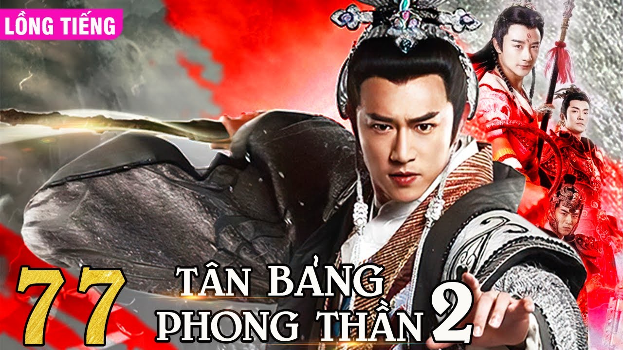 TÂN BẢNG PHONG THẦN 2 - TẬP 77