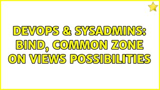 DevOps & SysAdmins: Bind, common zone on views possibilities