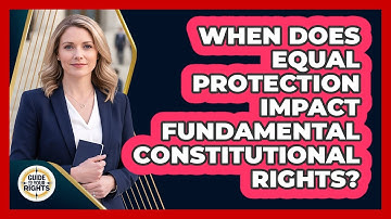 When Does Equal Protection Impact Fundamental Constitutional Rights?