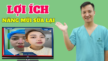 Khám phá lợi ích của việc nâng mũi sửa lại | Bác sĩ Trọng