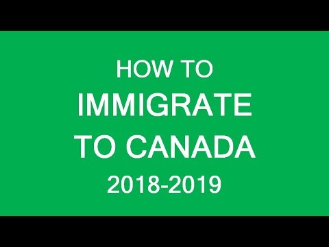 How to immigrate to Canada in 2018 and 2019